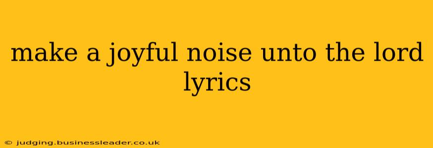 make a joyful noise unto the lord lyrics