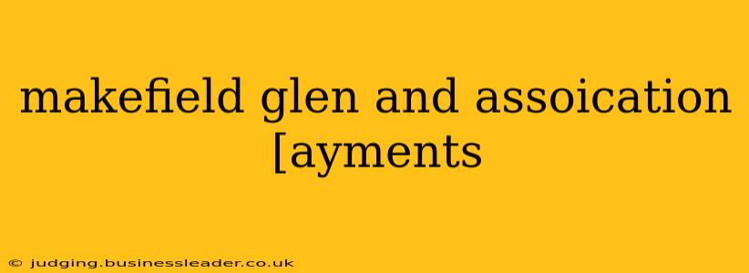 makefield glen and assoication [ayments