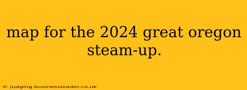map for the 2024 great oregon steam-up.