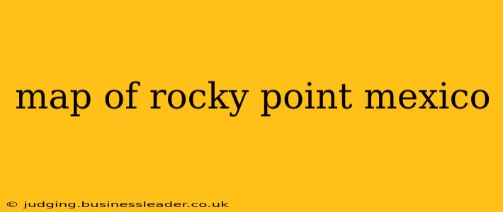 map of rocky point mexico