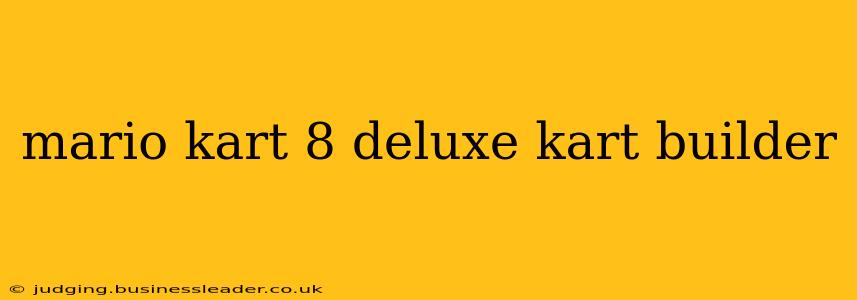 mario kart 8 deluxe kart builder