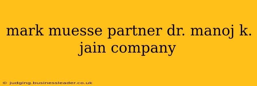 mark muesse partner dr. manoj k. jain company