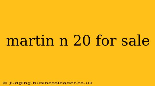 martin n 20 for sale