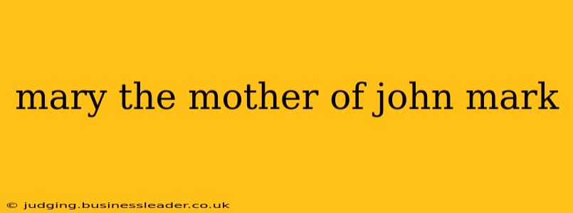 mary the mother of john mark
