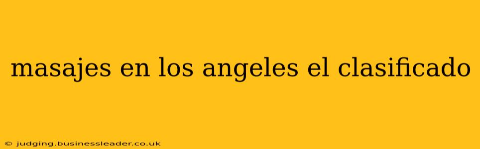 masajes en los angeles el clasificado
