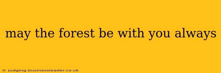 may the forest be with you always
