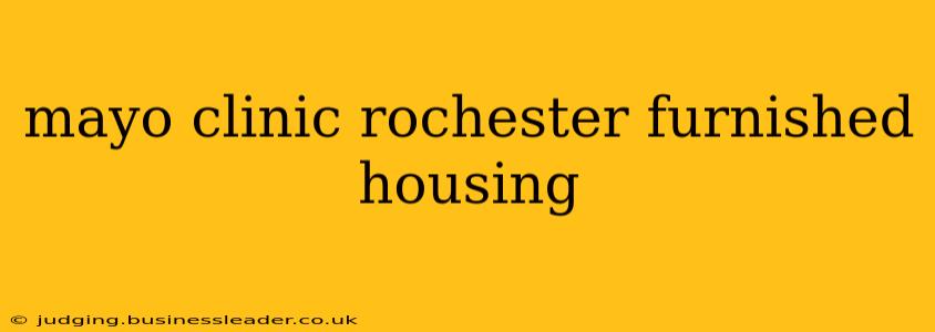 mayo clinic rochester furnished housing