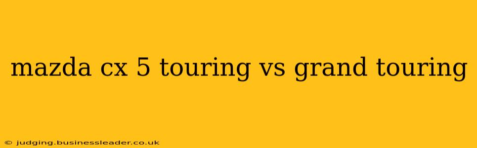 mazda cx 5 touring vs grand touring