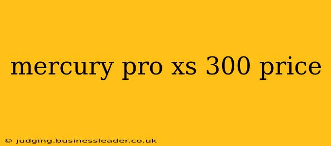 mercury pro xs 300 price