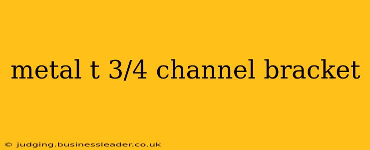 metal t 3/4 channel bracket