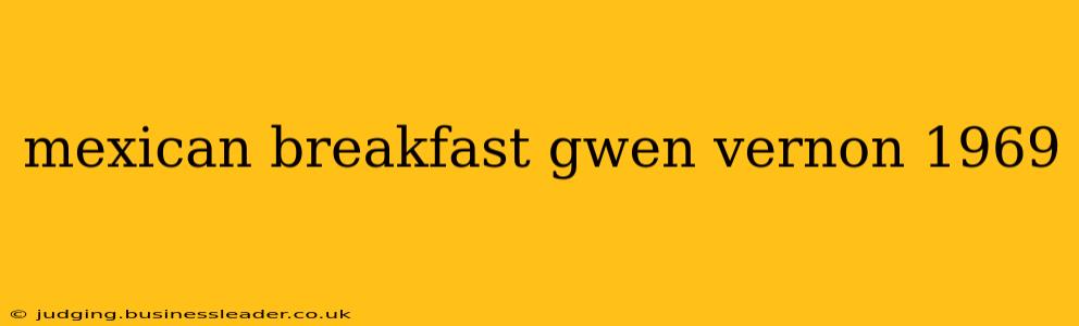 mexican breakfast gwen vernon 1969