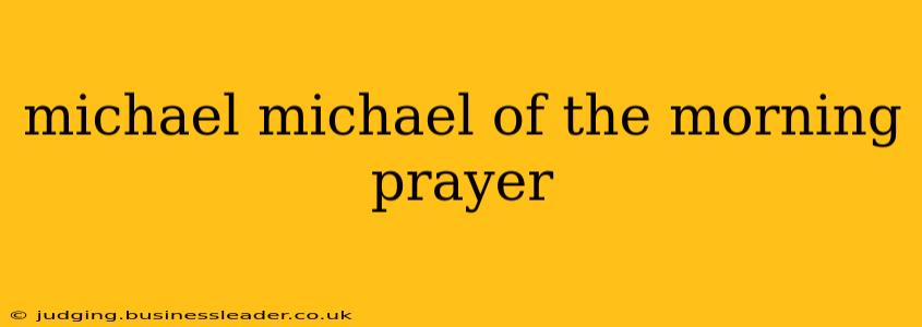 michael michael of the morning prayer