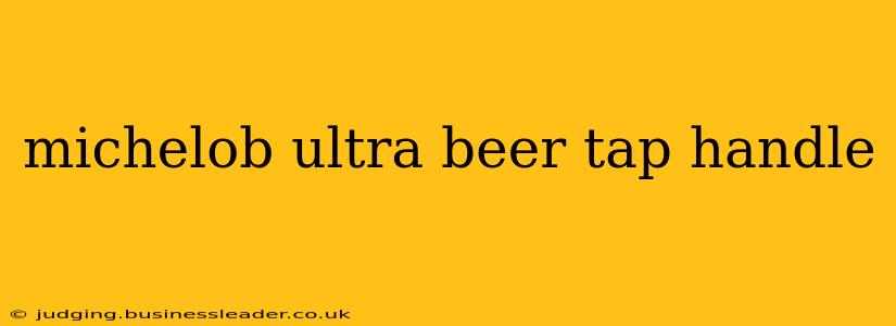 michelob ultra beer tap handle