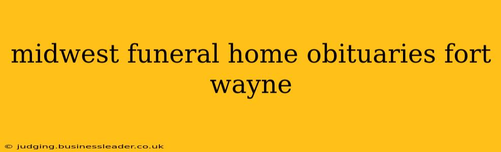 midwest funeral home obituaries fort wayne