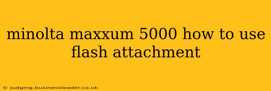 minolta maxxum 5000 how to use flash attachment