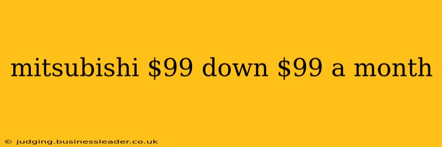mitsubishi $99 down $99 a month