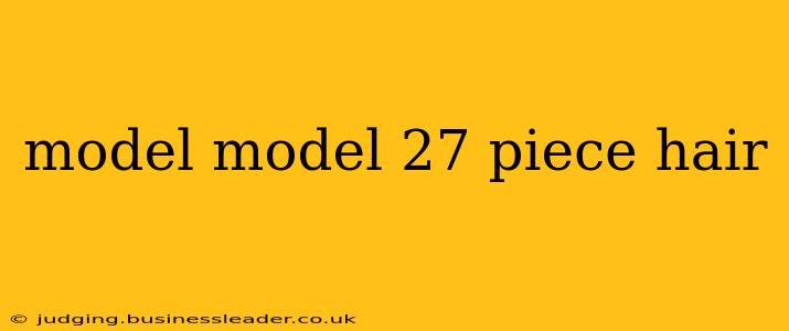 model model 27 piece hair