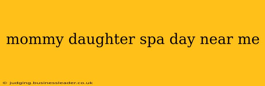 mommy daughter spa day near me