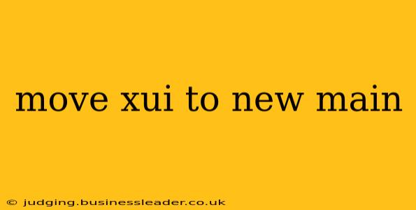 move xui to new main