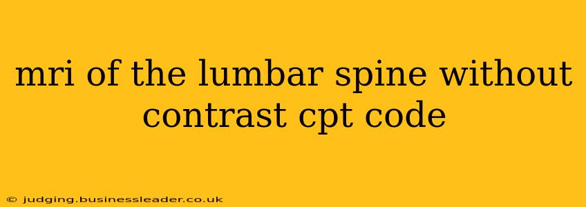 mri of the lumbar spine without contrast cpt code