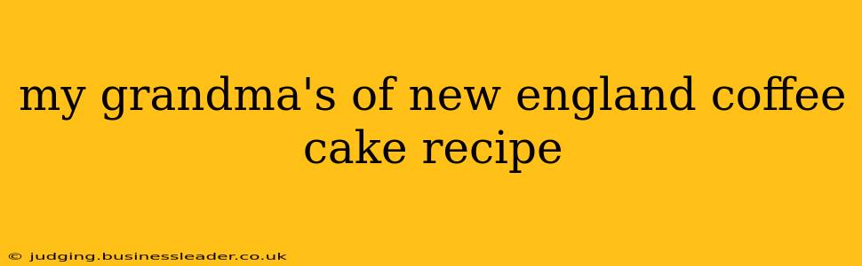 my grandma's of new england coffee cake recipe