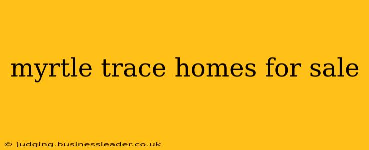 myrtle trace homes for sale