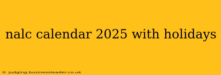 nalc calendar 2025 with holidays