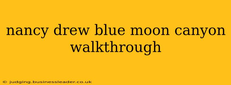 nancy drew blue moon canyon walkthrough