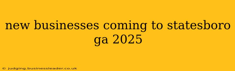 new businesses coming to statesboro ga 2025