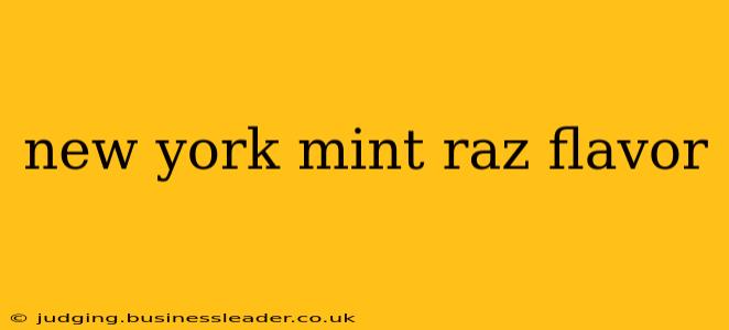 new york mint raz flavor