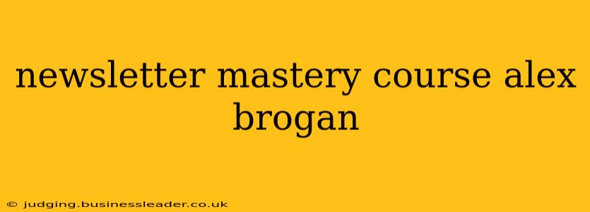 newsletter mastery course alex brogan
