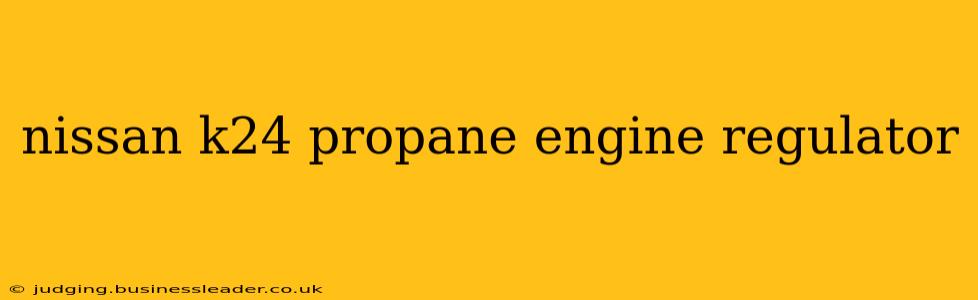 nissan k24 propane engine regulator
