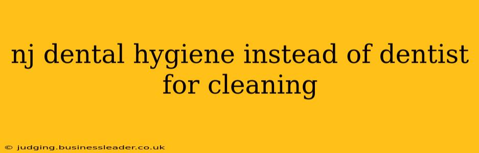 nj dental hygiene instead of dentist for cleaning