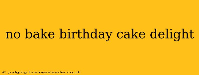 no bake birthday cake delight
