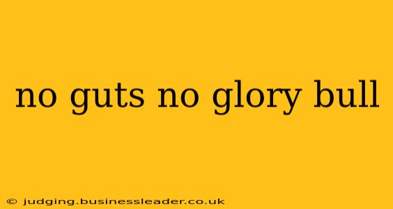 no guts no glory bull