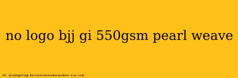 no logo bjj gi 550gsm pearl weave