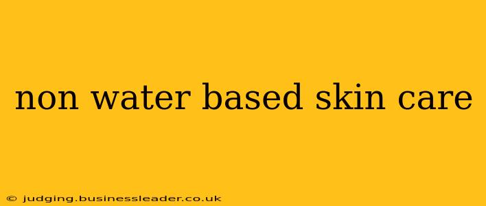 non water based skin care