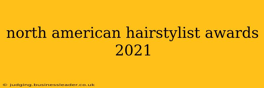 north american hairstylist awards 2021