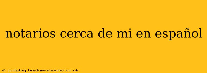 notarios cerca de mi en español