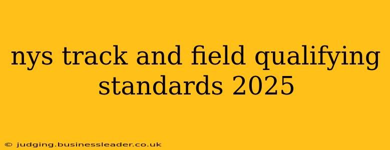 nys track and field qualifying standards 2025
