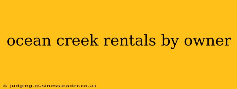 ocean creek rentals by owner