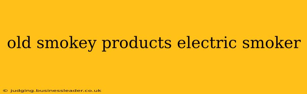 old smokey products electric smoker