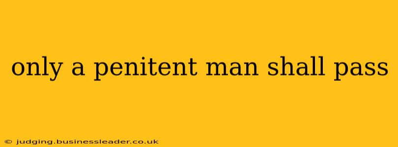 only a penitent man shall pass