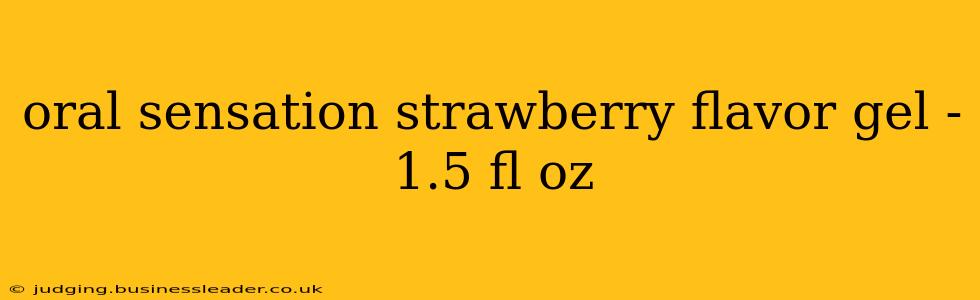 oral sensation strawberry flavor gel - 1.5 fl oz