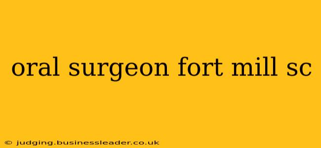 oral surgeon fort mill sc