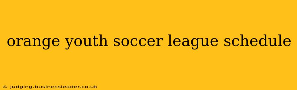 orange youth soccer league schedule