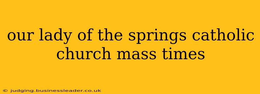 our lady of the springs catholic church mass times