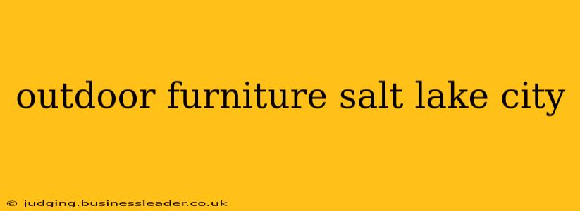 outdoor furniture salt lake city