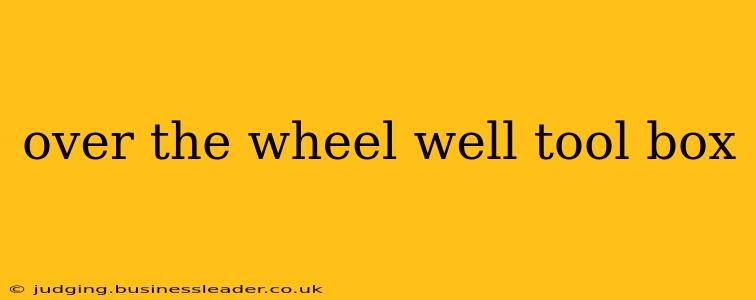 over the wheel well tool box