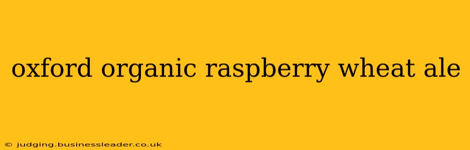 oxford organic raspberry wheat ale